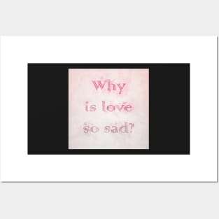 Why is Love so Sad? Posters and Art